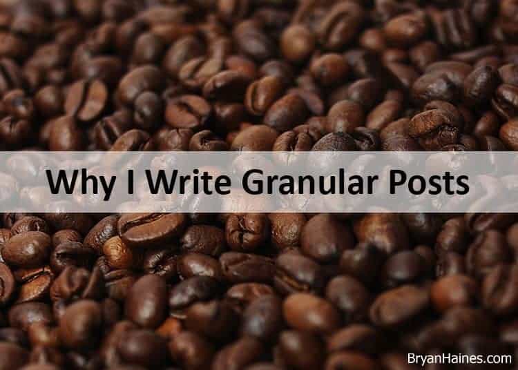 Why I Write Granular (One Topic) Posts