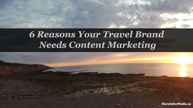 6 Reasons Your Tourism Brand Needs Content Marketing